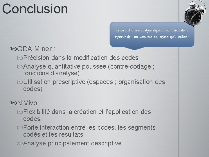 Conclusion La qualité d’une analyse dépend avant tout de la rigueur de l’analyste, pas
