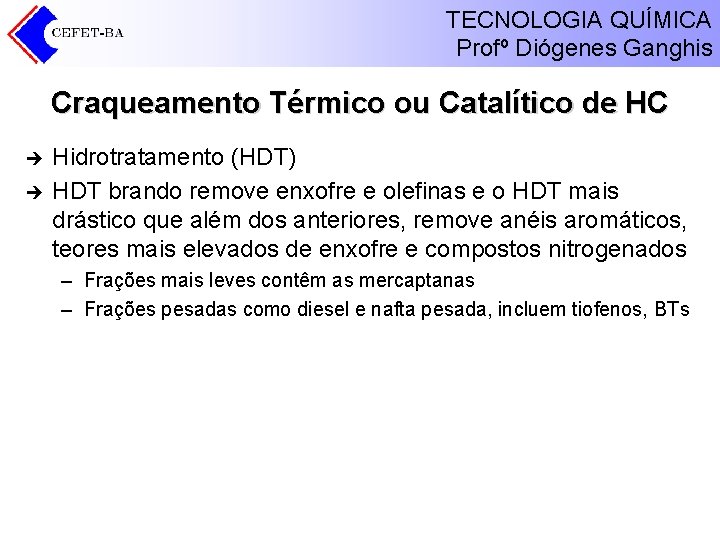 TECNOLOGIA QUÍMICA Profº Diógenes Ganghis Craqueamento Térmico ou Catalítico de HC è è Hidrotratamento