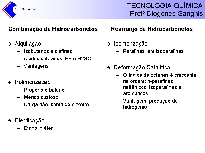 TECNOLOGIA QUÍMICA Profº Diógenes Ganghis Combinação de Hidrocarbonetos è Alquilação – Isobutanos e olefinas