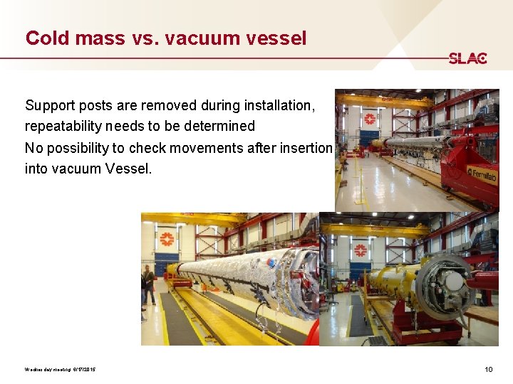 Cold mass vs. vacuum vessel Support posts are removed during installation, repeatability needs to