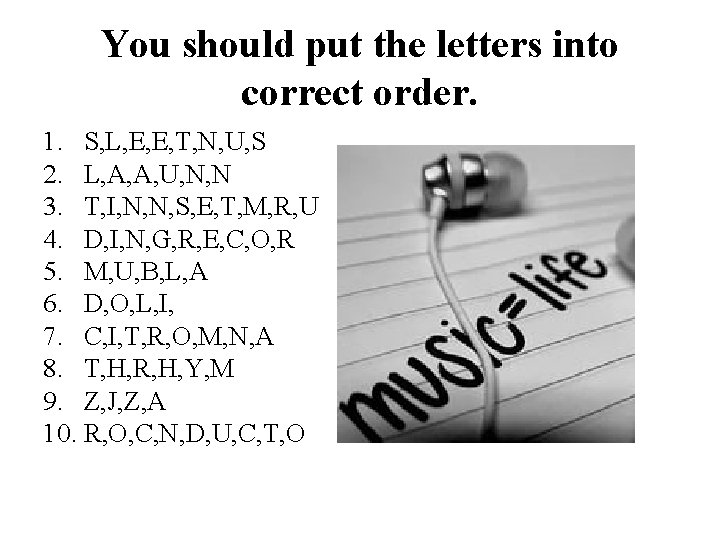 You should put the letters into correct order. 1. S, L, E, E, T,