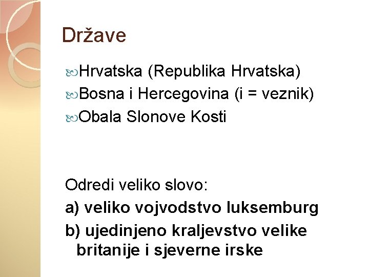 Države Hrvatska (Republika Hrvatska) Bosna i Hercegovina (i = veznik) Obala Slonove Kosti Odredi