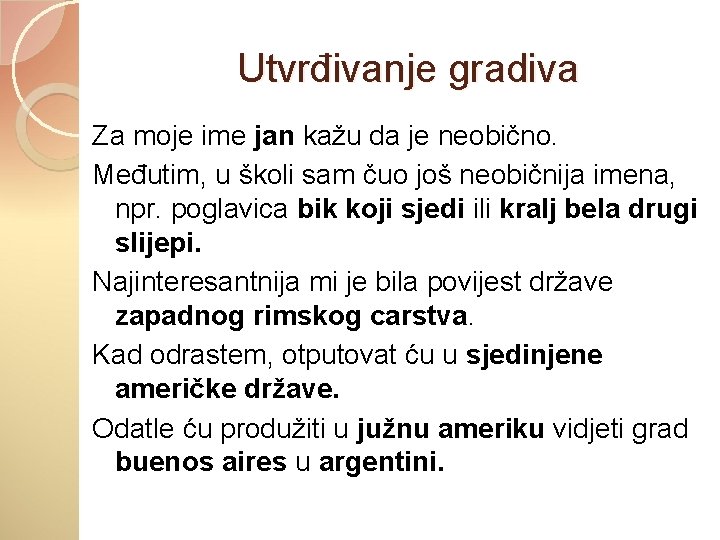 Utvrđivanje gradiva Za moje ime jan kažu da je neobično. Međutim, u školi sam