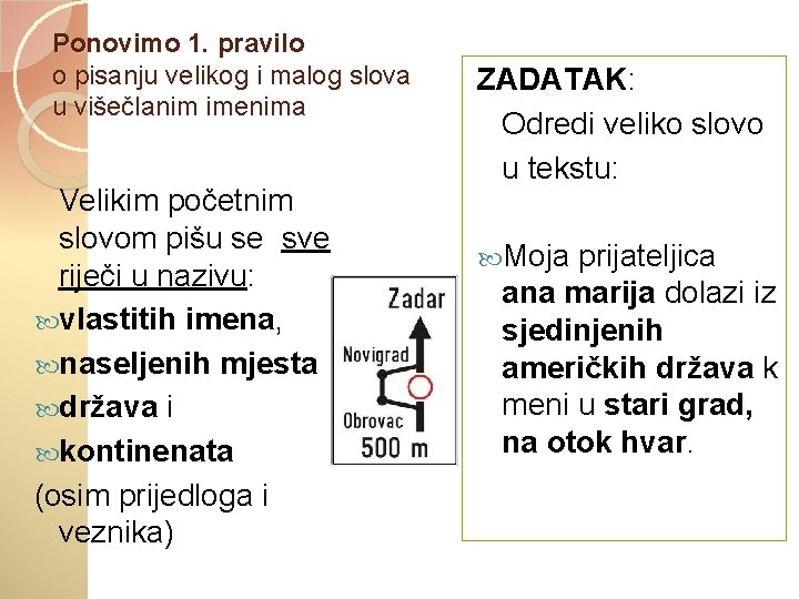 Ponovimo 1. pravilo o pisanju velikog i malog slova u višečlanim imenima Velikim početnim