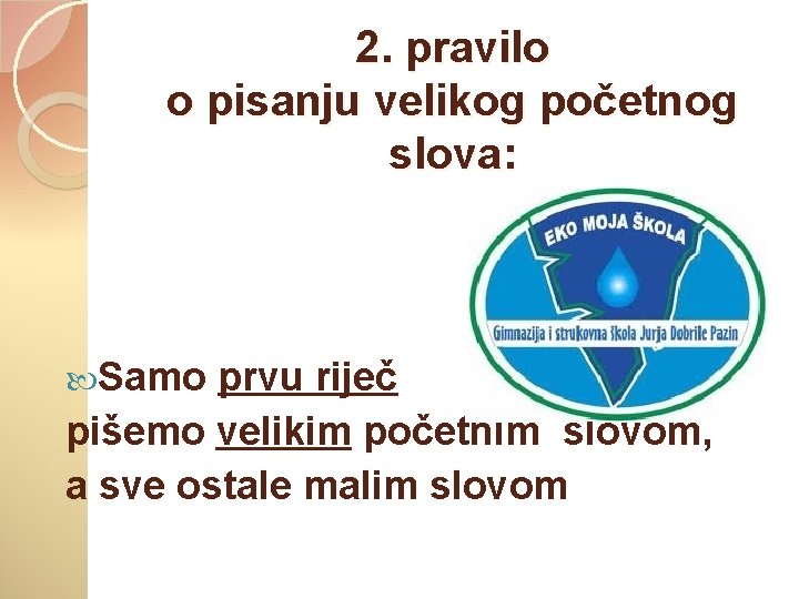 2. pravilo o pisanju velikog početnog slova: Samo prvu riječ pišemo velikim početnim slovom,