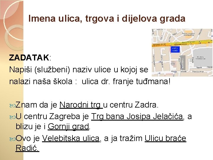 Imena ulica, trgova i dijelova grada ZADATAK: Napiši (službeni) naziv ulice u kojoj se