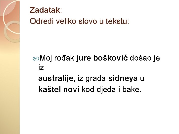 Zadatak: Odredi veliko slovo u tekstu: Moj rođak jure bošković došao je iz australije,