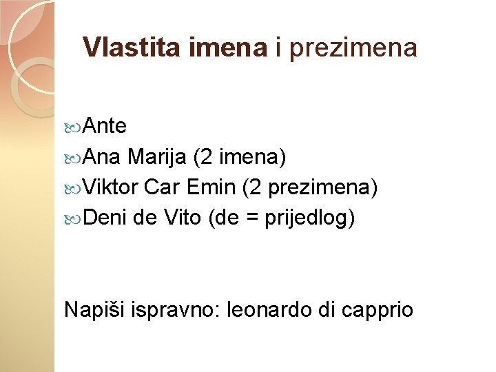 Vlastita imena i prezimena Ante Ana Marija (2 imena) Viktor Car Emin (2 prezimena)