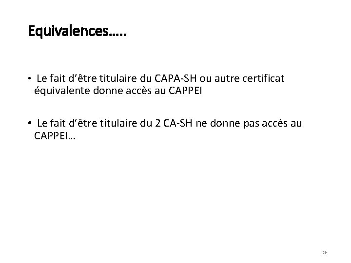 Equivalences…. . • Le fait d’être titulaire du CAPA-SH ou autre certificat équivalente donne
