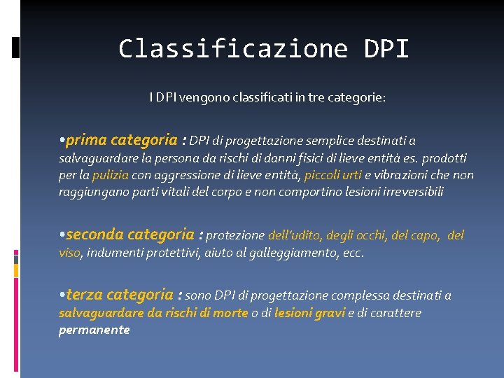 Classificazione DPI I DPI vengono classificati in tre categorie: • prima categoria : DPI