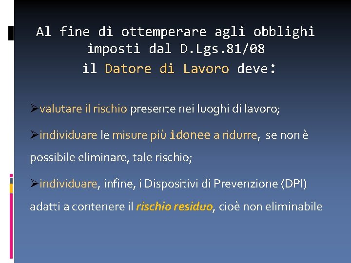 Al fine di ottemperare agli obblighi imposti dal D. Lgs. 81/08 il Datore di
