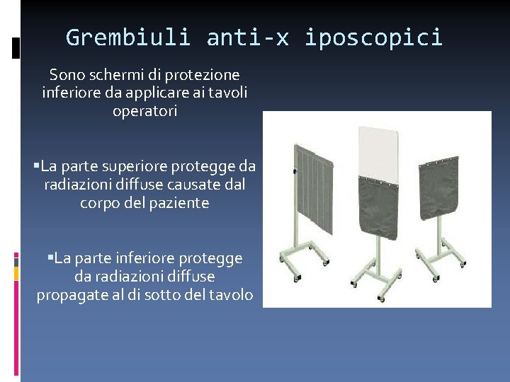 Grembiuli anti-x iposcopici Sono schermi di protezione inferiore da applicare ai tavoli operatori La