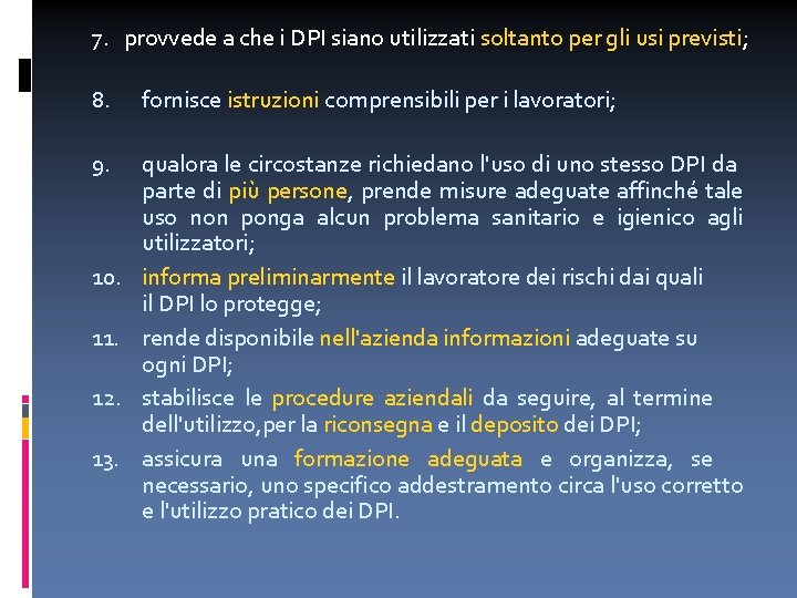 7. provvede a che i DPI siano utilizzati soltanto per gli usi previsti; 8.