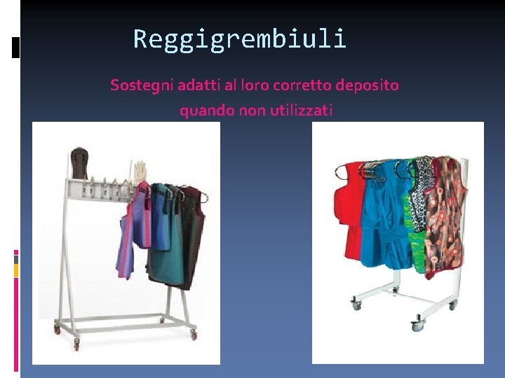 Reggigrembiuli Sostegni adatti al loro corretto deposito quando non utilizzati 