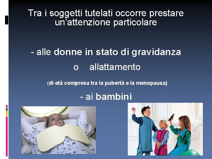 Tra i soggetti tutelati occorre prestare un’attenzione particolare - alle donne in stato di