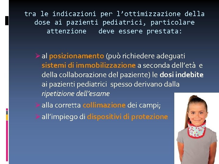 tra le indicazioni per l’ottimizzazione della dose ai pazienti pediatrici, particolare attenzione deve essere