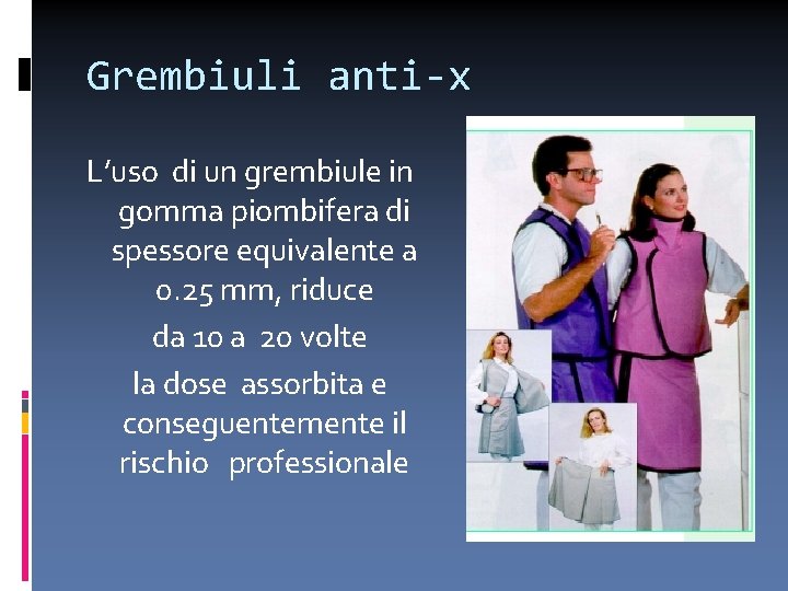 Grembiuli anti-x L’uso di un grembiule in gomma piombifera di spessore equivalente a 0.