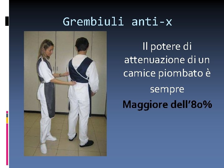 Grembiuli anti-x Il potere di attenuazione di un camice piombato è sempre Maggiore dell’