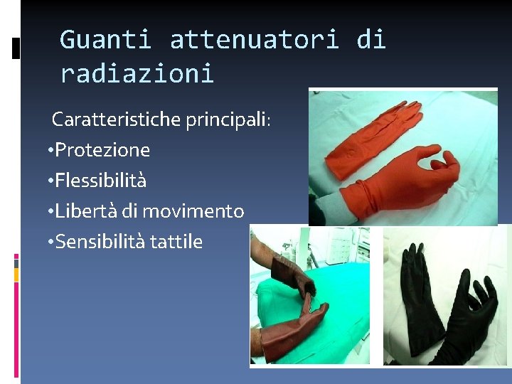 Guanti attenuatori di radiazioni Caratteristiche principali: • Protezione • Flessibilità • Libertà di movimento