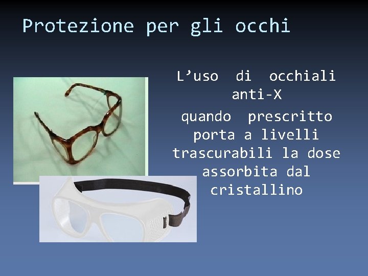 Protezione per gli occhi L’uso di occhiali anti-X quando prescritto porta a livelli trascurabili