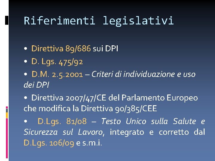 Riferimenti legislativi • Direttiva 89/686 sui DPI • D. Lgs. 475/92 • D. M.