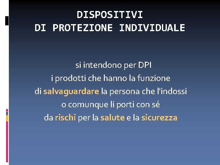 DISPOSITIVI DI PROTEZIONE INDIVIDUALE si intendono per DPI i prodotti che hanno la funzione
