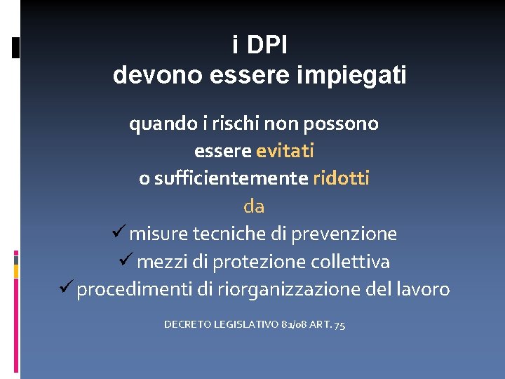 i DPI devono essere impiegati quando i rischi non possono essere evitati o sufficientemente