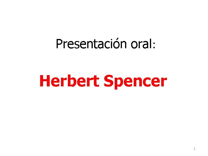 Presentación oral: Herbert Spencer 1 