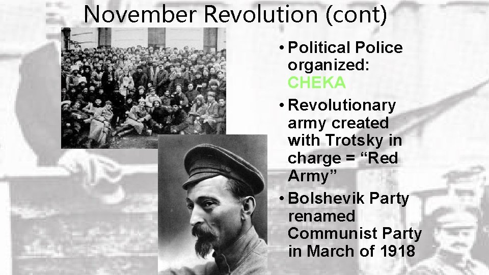 November Revolution (cont) • Political Police organized: CHEKA • Revolutionary army created with Trotsky