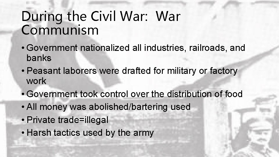 During the Civil War: War Communism • Government nationalized all industries, railroads, and banks