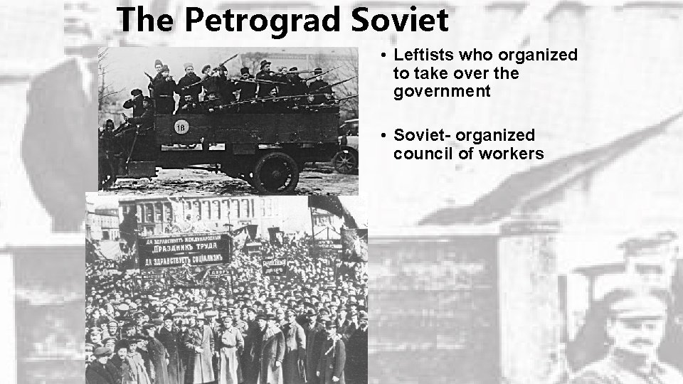 The Petrograd Soviet • Leftists who organized to take over the government • Soviet-
