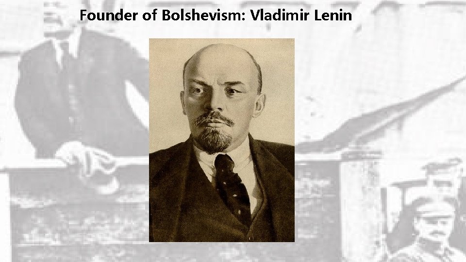 Founder of Bolshevism: Vladimir Lenin 