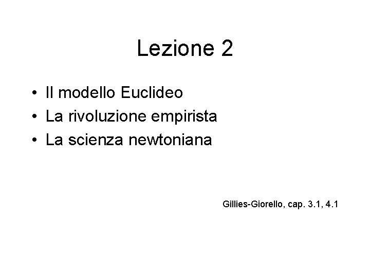 Lezione 2 • Il modello Euclideo • La rivoluzione empirista • La scienza newtoniana