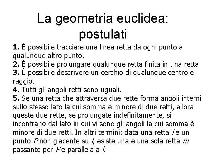 La geometria euclidea: postulati 1. È possibile tracciare una linea retta da ogni punto