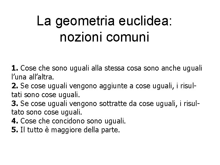 La geometria euclidea: nozioni comuni 1. Cose che sono uguali alla stessa cosa sono