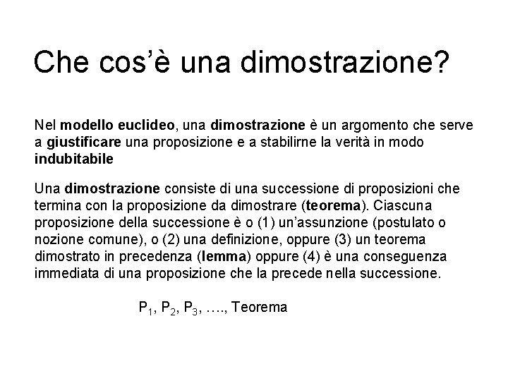 Che cos’è una dimostrazione? Nel modello euclideo, una dimostrazione è un argomento che serve