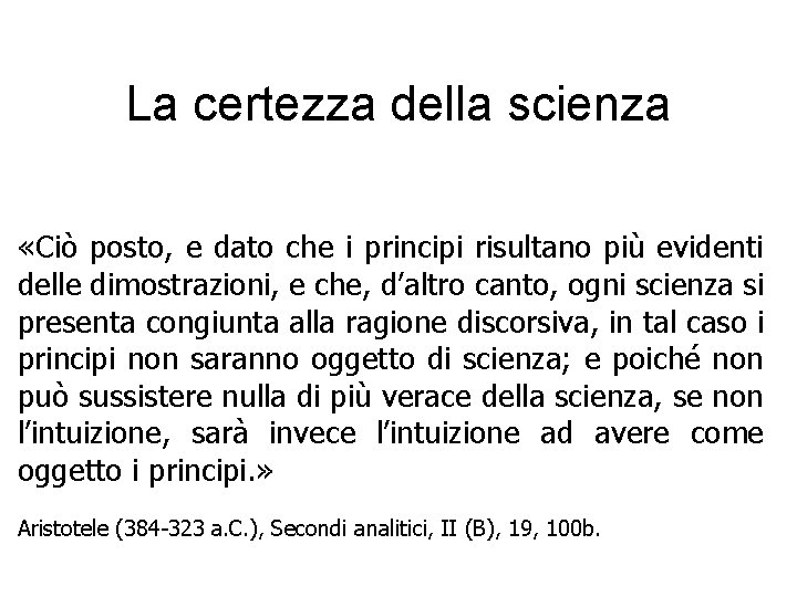 La certezza della scienza «Ciò posto, e dato che i principi risultano più evidenti