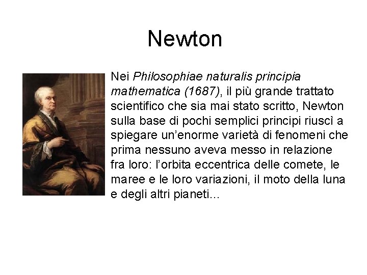 Newton Nei Philosophiae naturalis principia mathematica (1687), il più grande trattato scientifico che sia