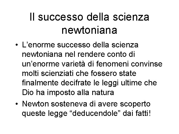 Il successo della scienza newtoniana • L’enorme successo della scienza newtoniana nel rendere conto