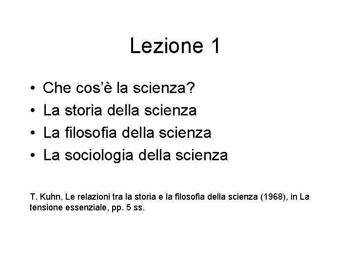 Lezione 1 • • Che cos’è la scienza? La storia della scienza La filosofia