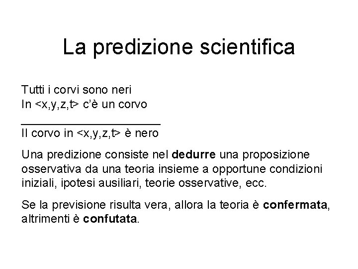 La predizione scientifica Tutti i corvi sono neri In <x, y, z, t> c’è