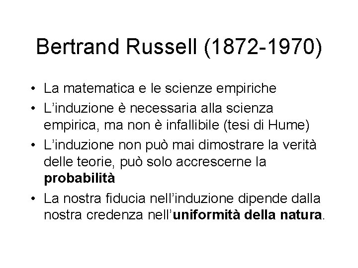 Bertrand Russell (1872 -1970) • La matematica e le scienze empiriche • L’induzione è