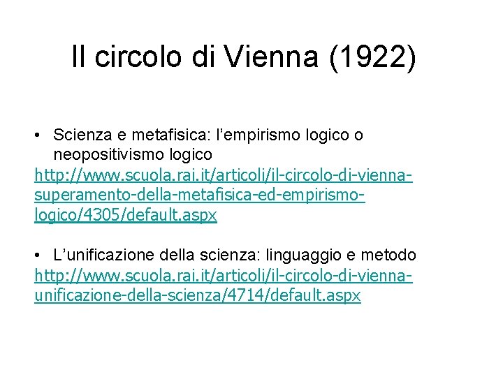 Il circolo di Vienna (1922) • Scienza e metafisica: l’empirismo logico o neopositivismo logico