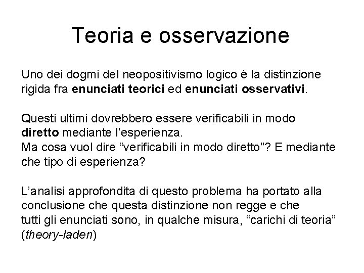 Teoria e osservazione Uno dei dogmi del neopositivismo logico è la distinzione rigida fra