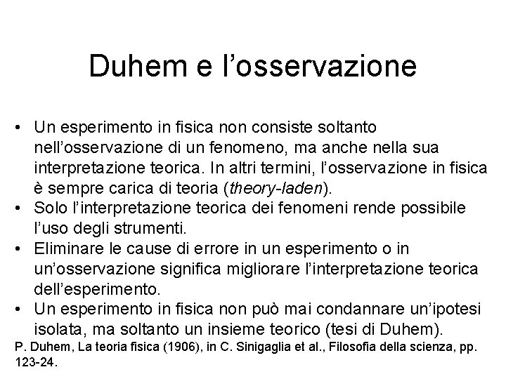 Duhem e l’osservazione • Un esperimento in fisica non consiste soltanto nell’osservazione di un