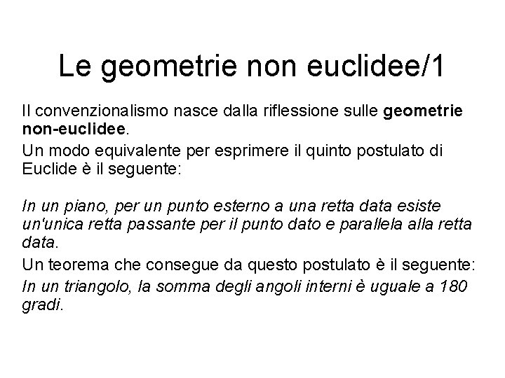 Le geometrie non euclidee/1 Il convenzionalismo nasce dalla riflessione sulle geometrie non-euclidee. Un modo