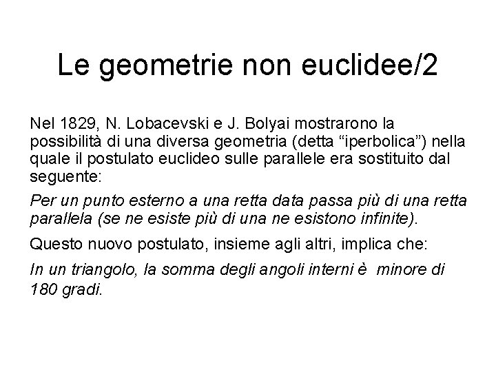 Le geometrie non euclidee/2 Nel 1829, N. Lobacevski e J. Bolyai mostrarono la possibilità