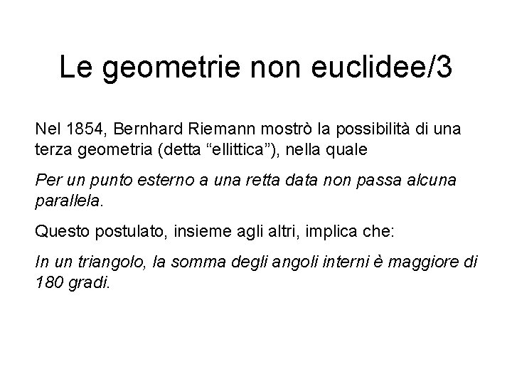 Le geometrie non euclidee/3 Nel 1854, Bernhard Riemann mostrò la possibilità di una terza