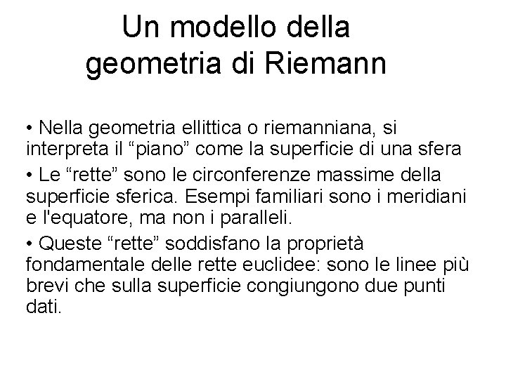 Un modello della geometria di Riemann • Nella geometria ellittica o riemanniana, si interpreta