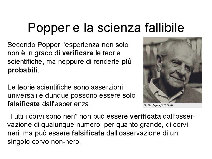 Popper e la scienza fallibile Secondo Popper l’esperienza non solo non è in grado